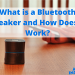 What is a Bluetooth Speaker and How Does It Work?