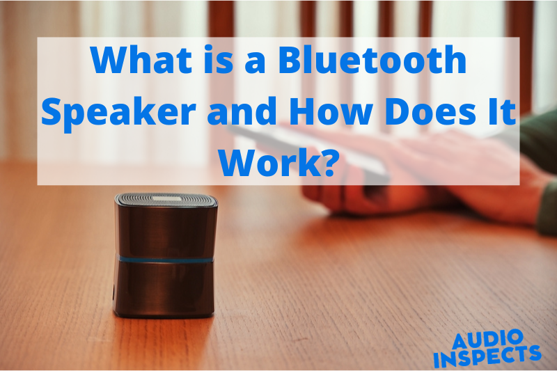 What is a Bluetooth Speaker and How Does It Work?