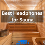 best headphones for sauna