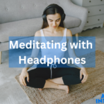 meditating with headphones