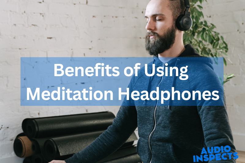 Benefits of Using Meditation Headphones